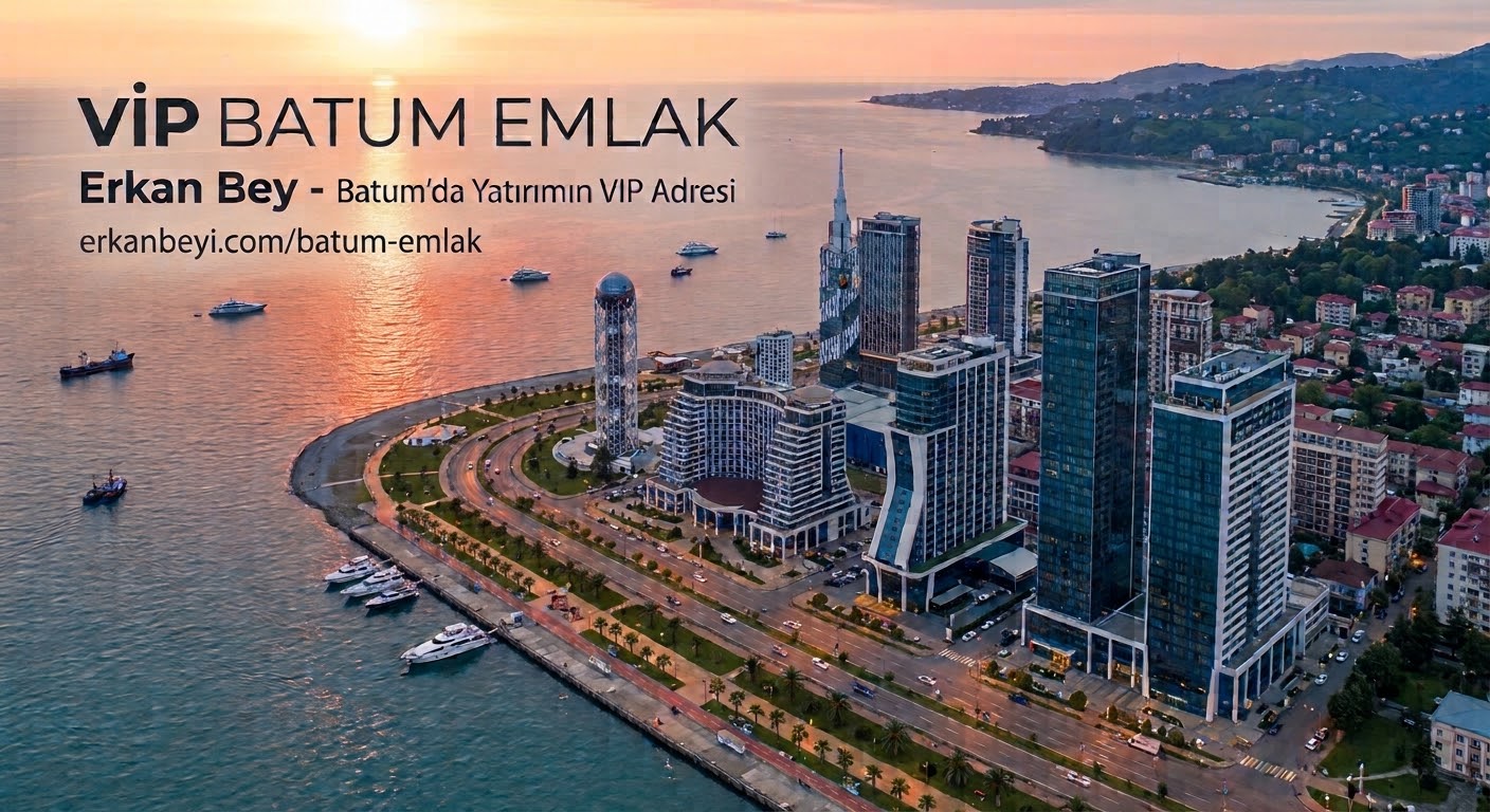Batum Emlak - VIP Batum Emlakçı Erkan Bey